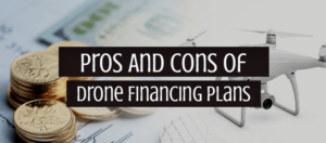 Pros And Cons Of Drone Financing Plans